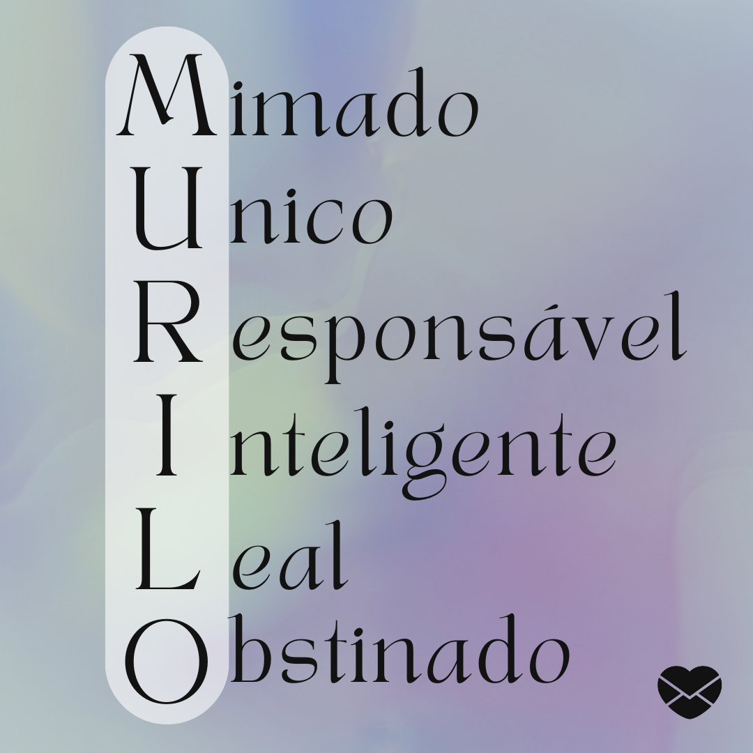 'Acróstico do nome Murilo: mimado, unico, responsável, inteligente, leal, obstinado.' - Significado do nome Murilo