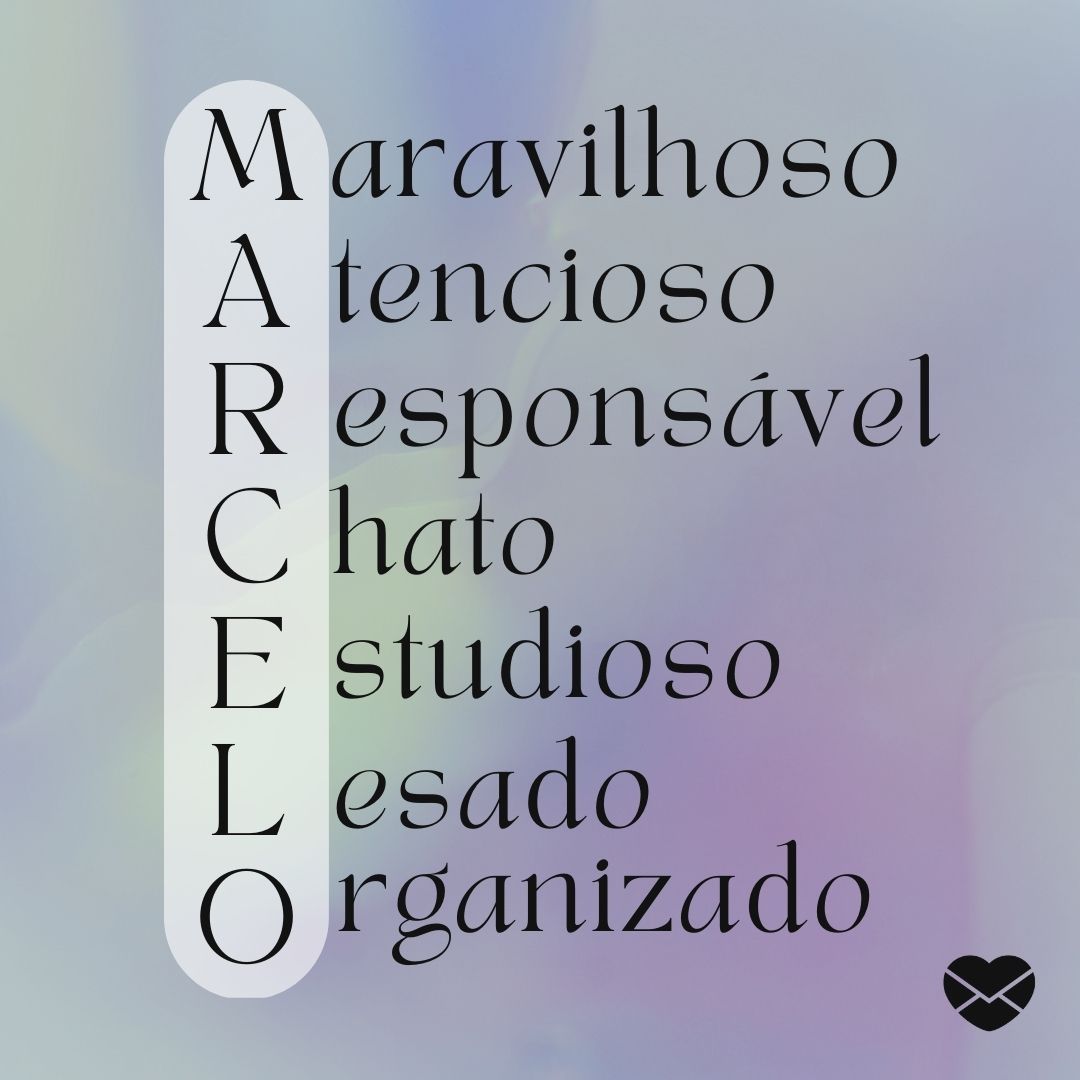'Acróstico do nome Marcelo: maravilhoso, atencioso, responsável, chato, estudioso, lesado, organizado' - Significado do nome Marcelo