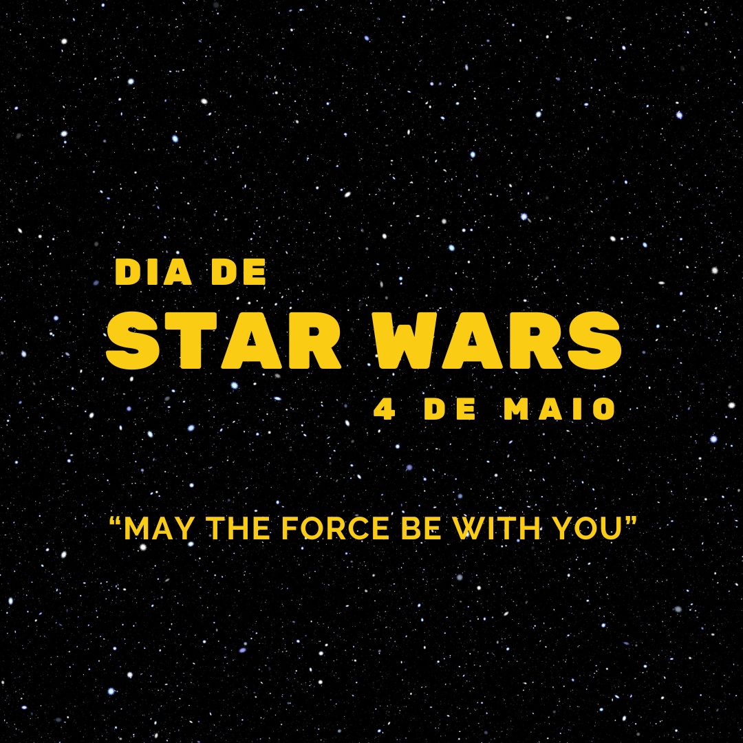 'Dia de Star Wars. 4 de maio.“May the force be with you” ' - 4 de maio