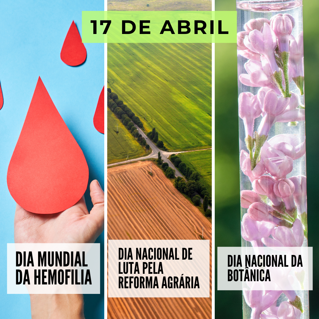 ' Dia Mundial da Hemofilia. Dia Nacional de Luta pela Reforma Agrária. Dia Nacional da Botânica. ' - 17 de abril