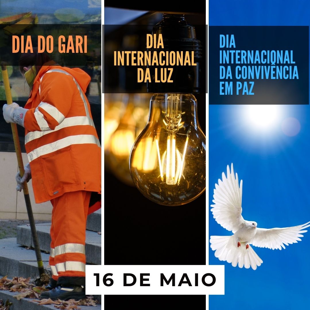 '1-Dia do Gari. 2-Dia Internacional da Luz. 3-Dia Internacional da Convivência em Paz. 16 de maio.' - 16 de maio