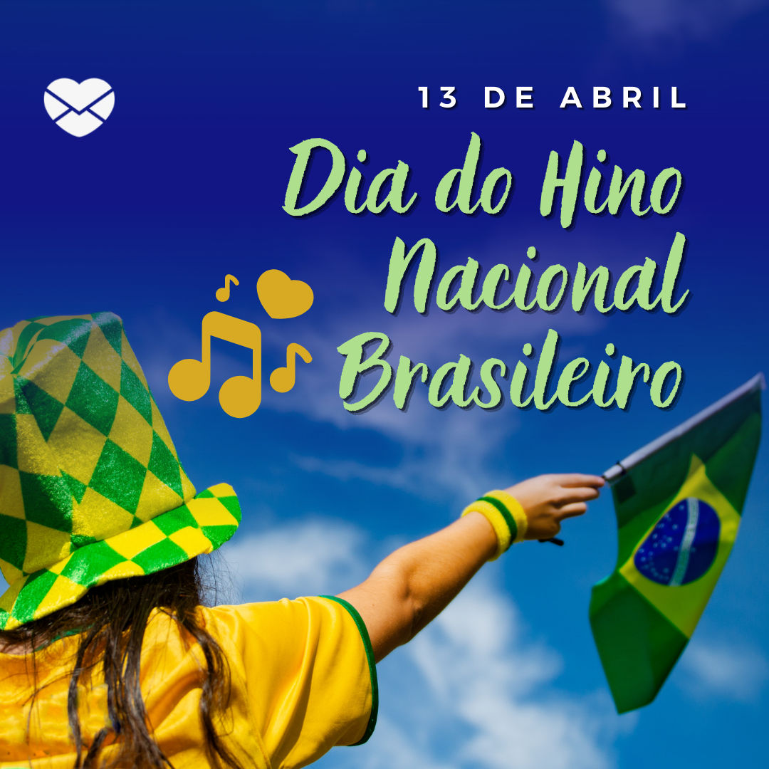 ' 13 de abril 
Dia do Hino Nacional Brasileiro' - 13 de abril