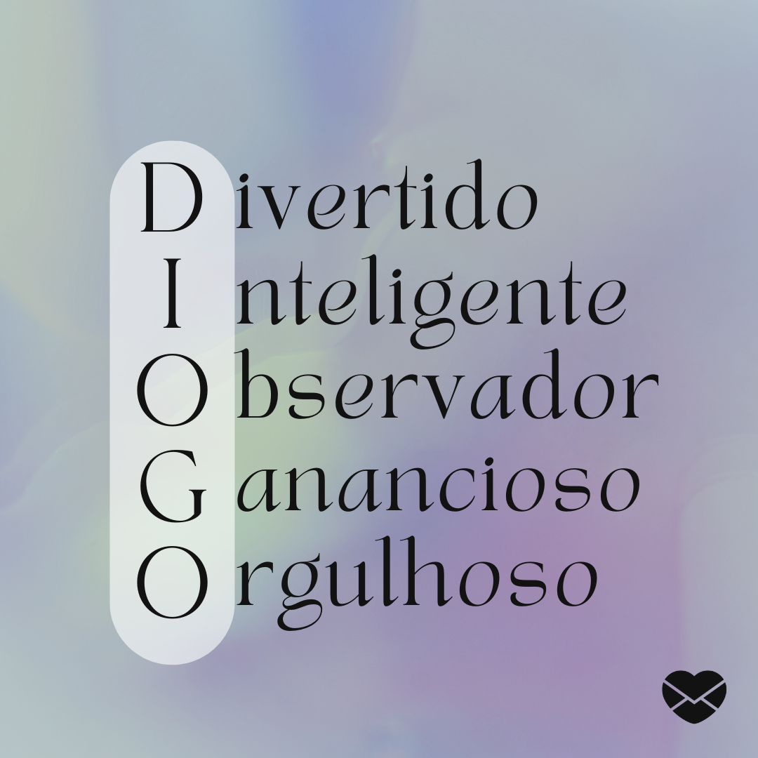 'Acróstico do nome Diogo: divertido, inteligente, observador, ganancioso, orgulhoso' - Significado do nome Diogo