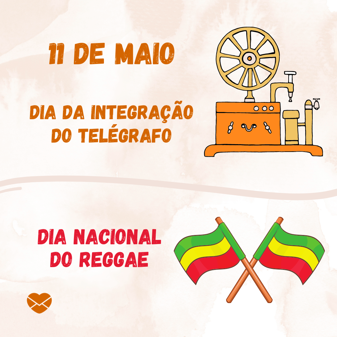 'Dia da Integração do Telégrafo. Dia Nacional do Reggae.'- 11 de maio