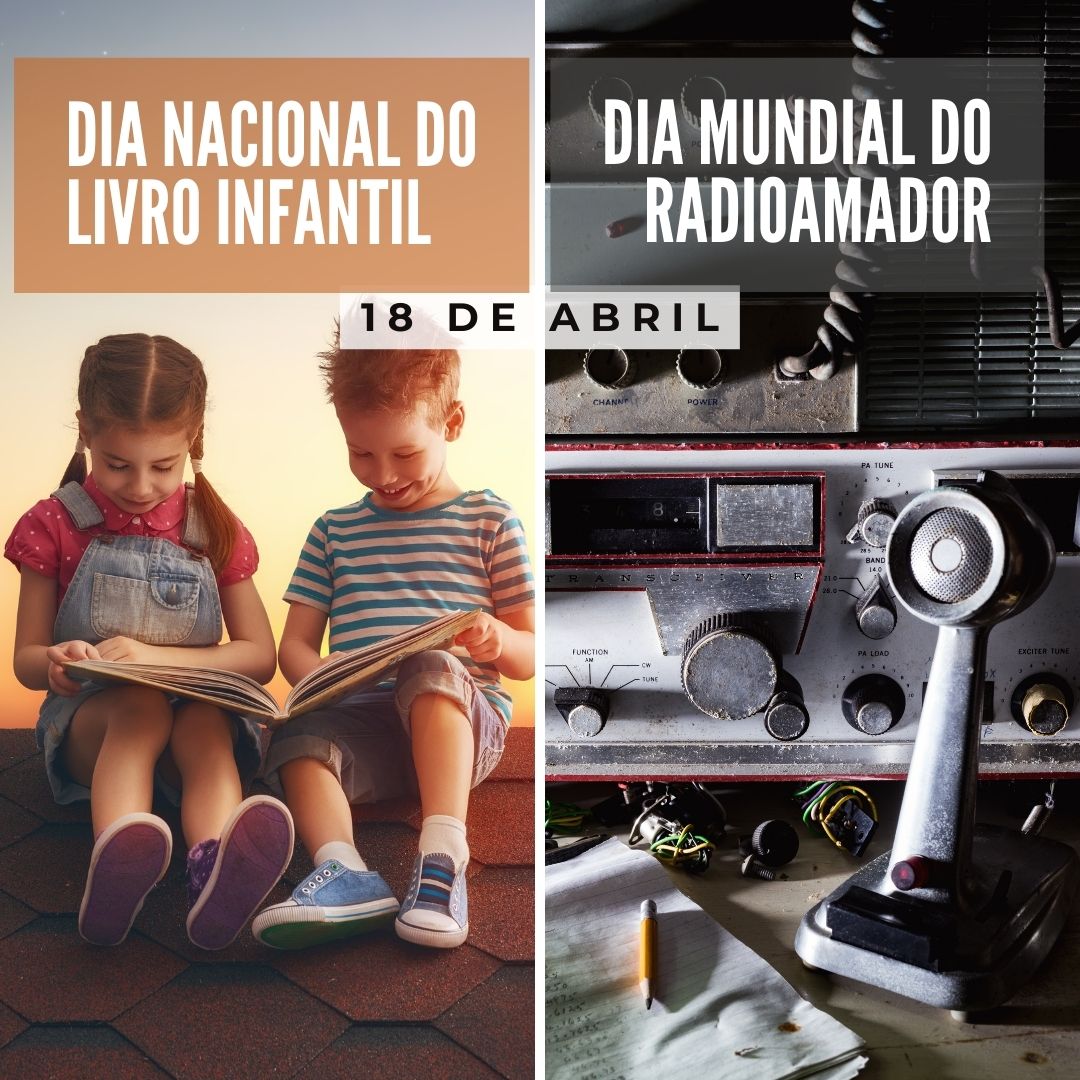 'Dia Nacional do Livro Infantil. Dia Mundial do Radioamador.' - 18 de abril
