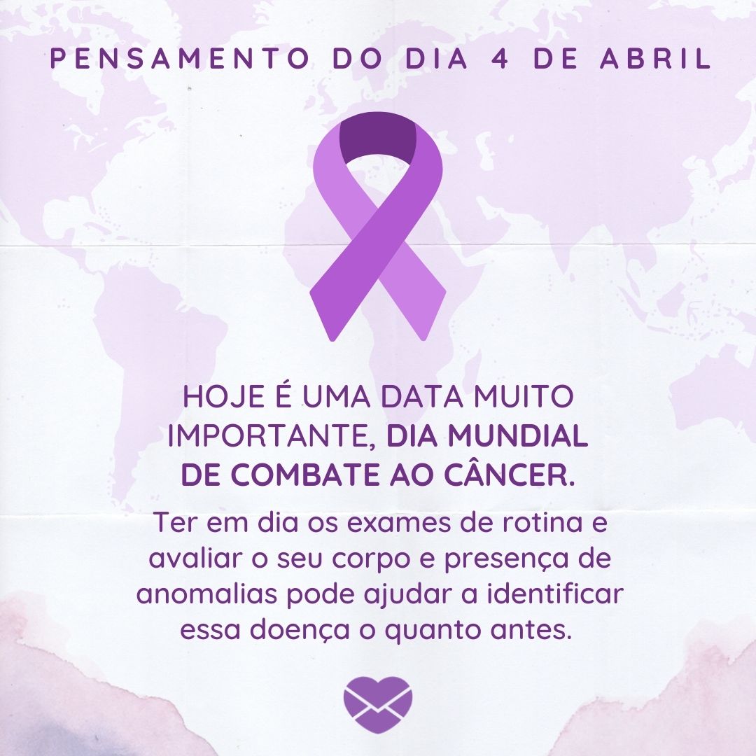 'Hoje é uma data muito importante, Dia Mundial de Combate ao Câncer. Ter em dia os exames de rotina e avaliar o seu corpo e presença de anomalias pode ajudar a identificar essa doença o quanto antes.  ' - 8 de abril