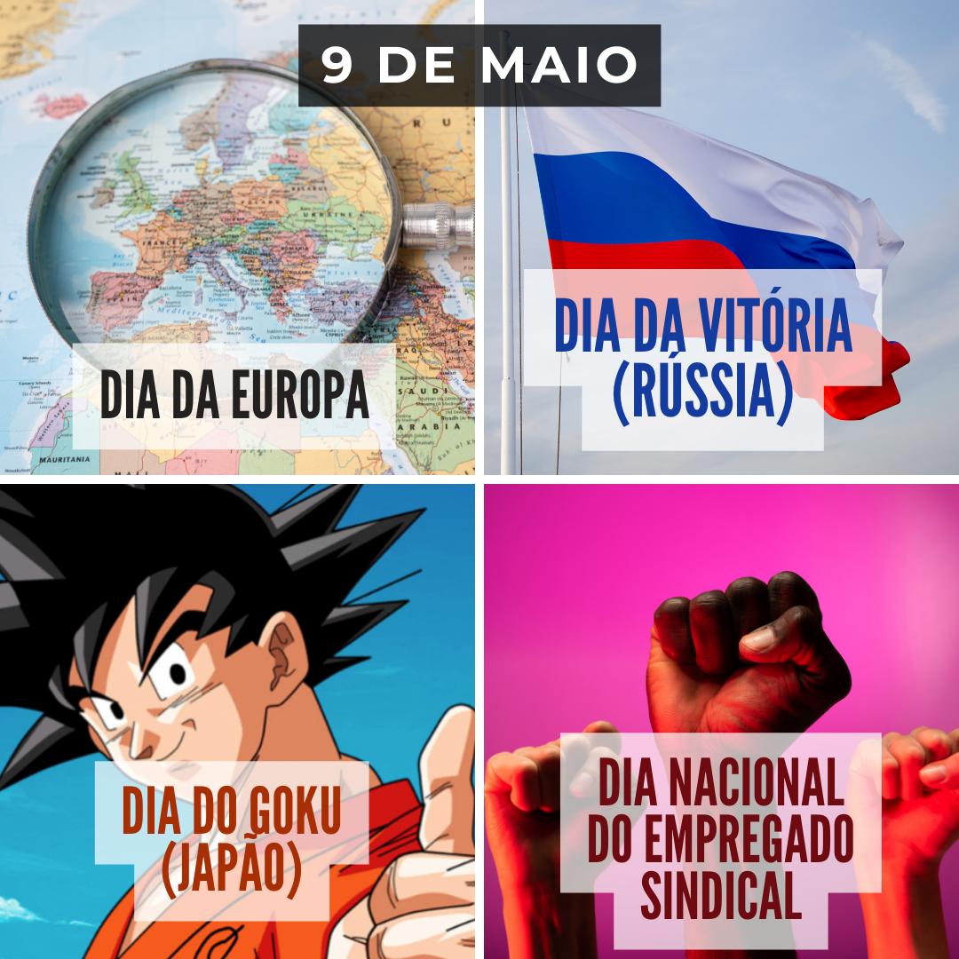 '9 de maio. Dia da Europa. Dia da Vitória (Rússia). Dia do Goku (Japão). Dia Nacional do Empregado Sindical.' - 9 de maio