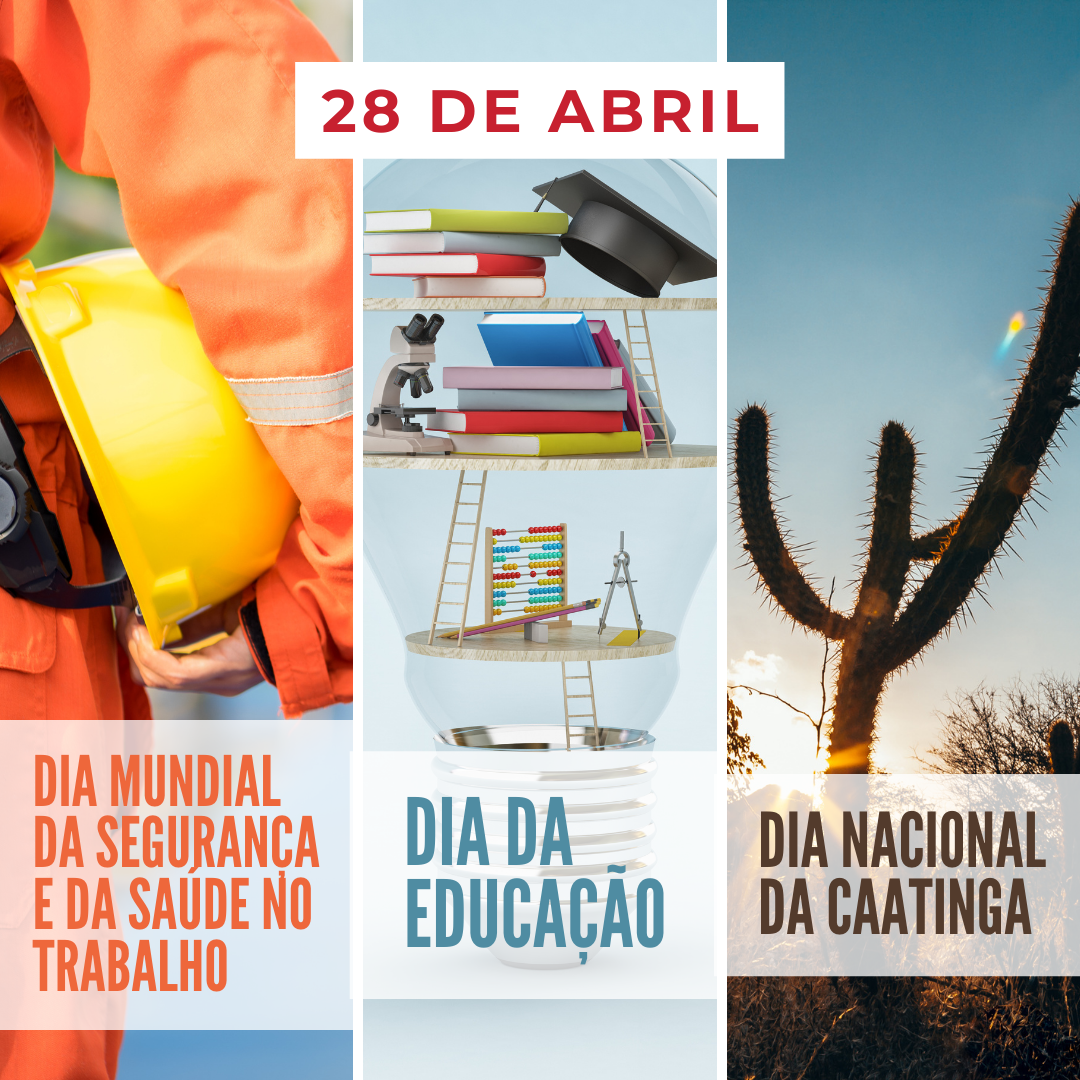 '28 de abril. Dia Mundial da Segurança e da Saúde no Trabalho. Dia da Educação. Dia Nacional da Caatinga  ' - 28 de abril