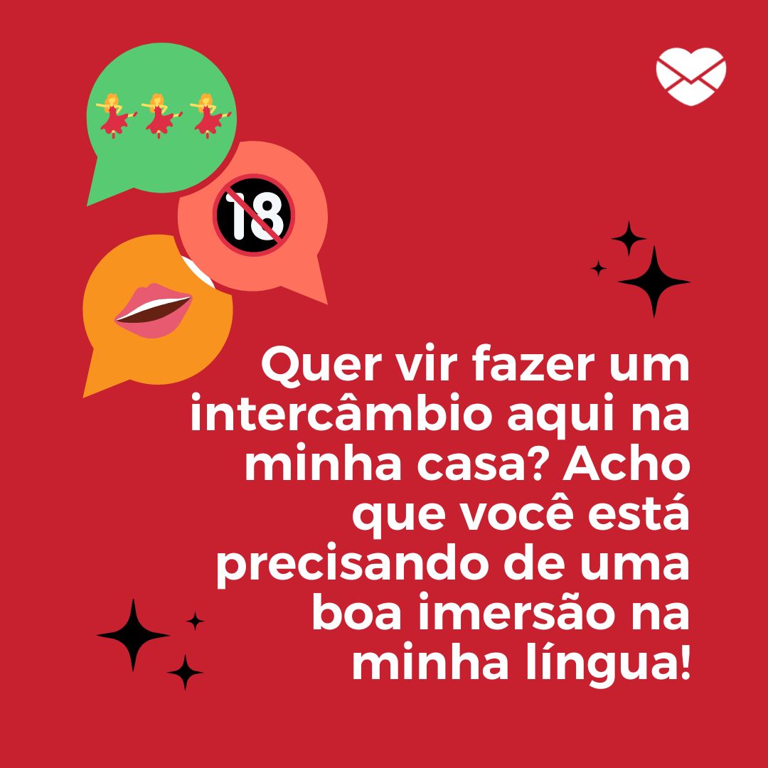 'Quer vir fazer um intercâmbio aqui na minha casa? Acho que você está precisando de uma boa imersão na minha língua!' - Cantadas pesadas