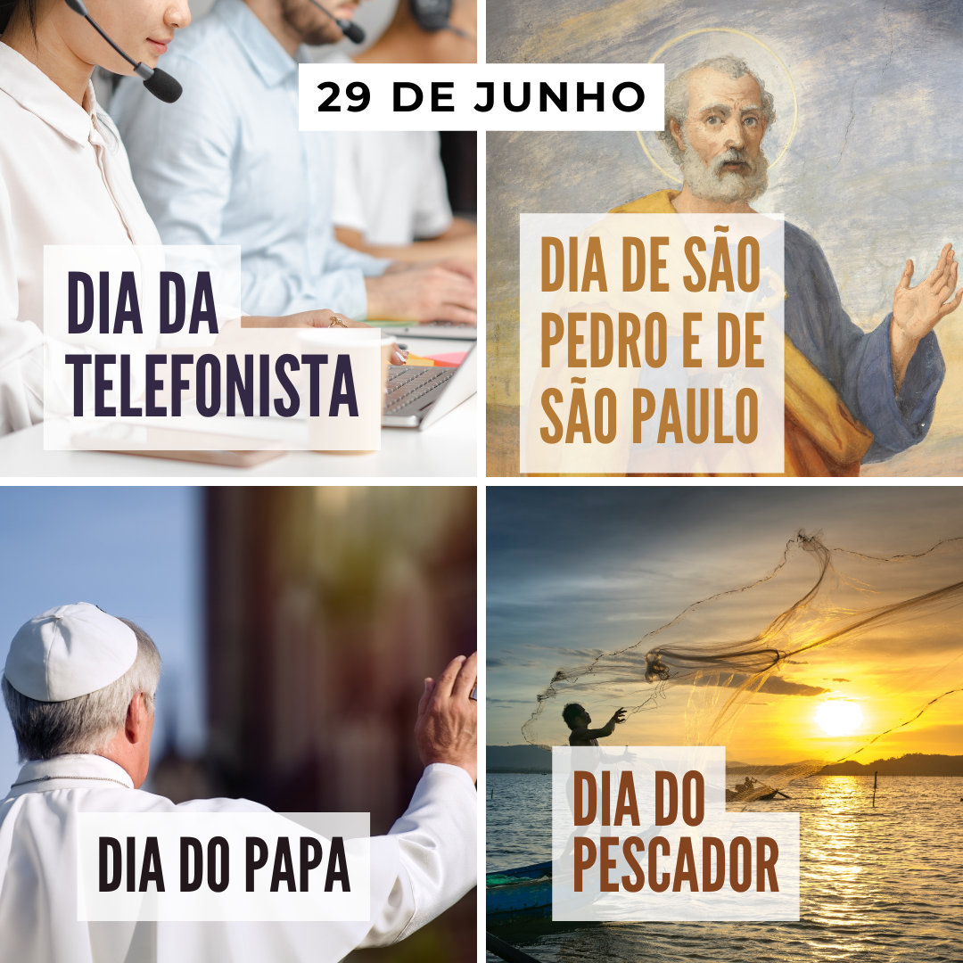 '29 de Junho. 1-Dia da Telefonista. 2-Dia de São Pedro e de São Paulo. 3-Dia do Papa. 4-Dia do Pescador.' - 29 de Junho