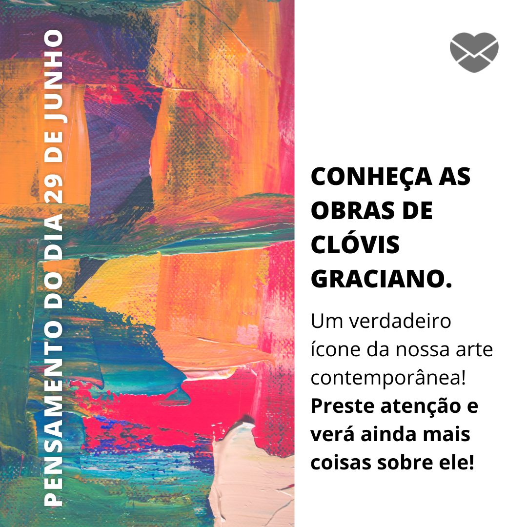 'Conheça as obras de Clóvis Graciano. Um verdadeiro ícone da nossa arte contemporânea!Preste atenção e verá ainda mais coisas sobre ele!' - 29 de Junho