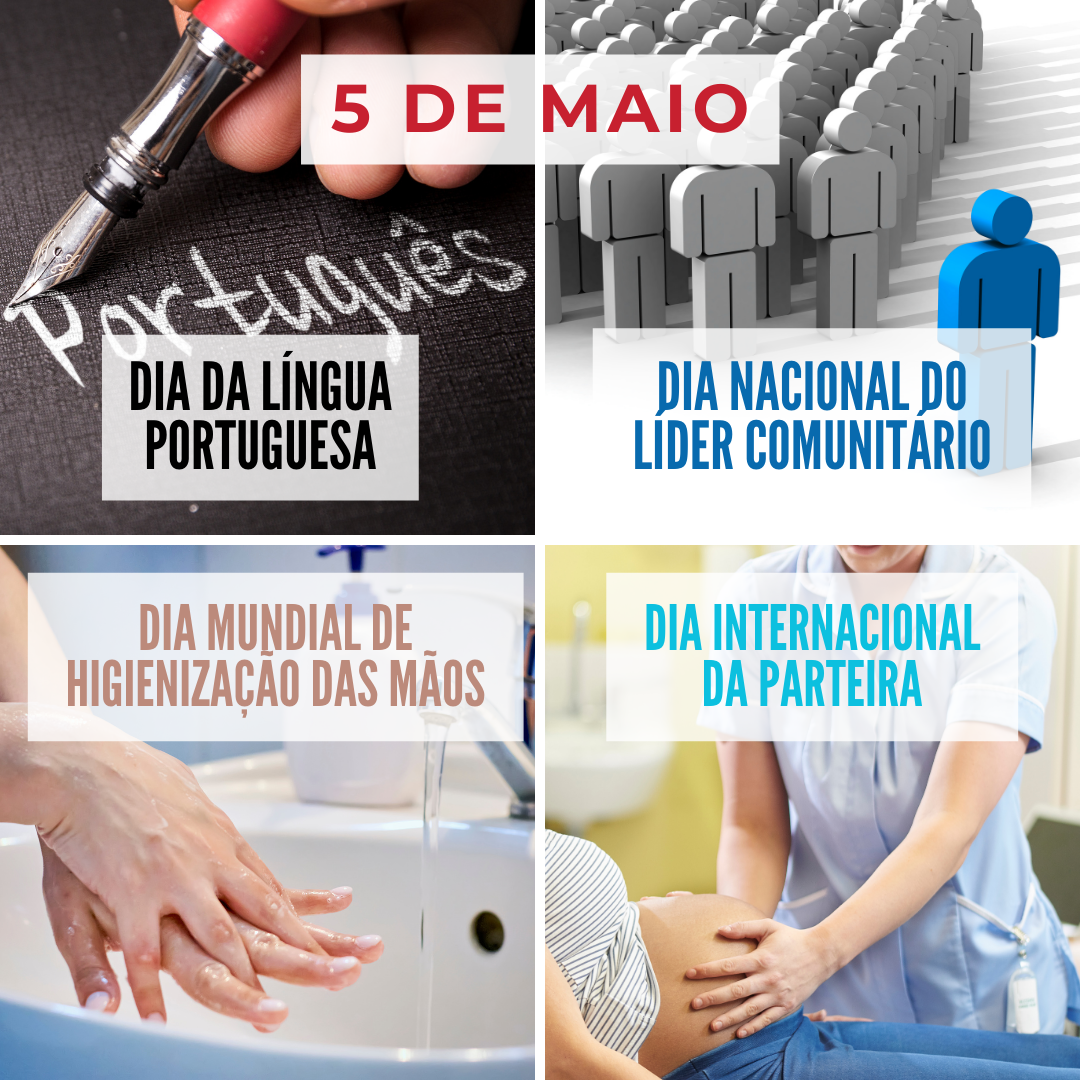 '5 de maio. 1-Dia da Língua Portuguesa. 2-Dia Nacional do Líder Comunitário. 3-Dia Mundial de Higienização das Mãos. 4-Dia Internacional da Parteira.' - 5 de maio