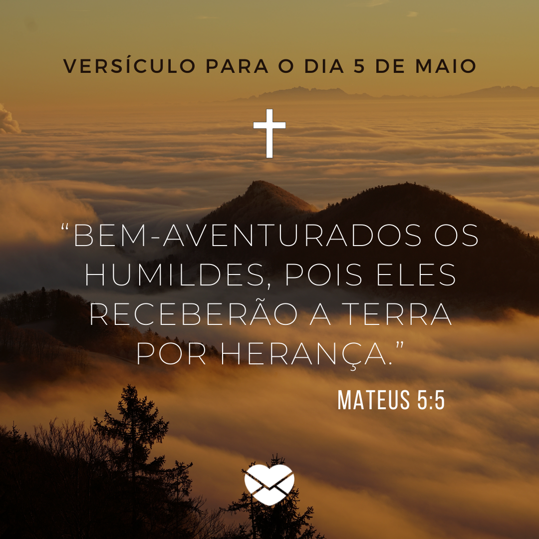 '“Bem-aventurados os humildes, pois eles receberão a terra por herança.” Mateus 5:5.' - 5 de maio