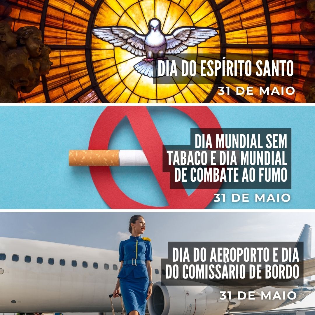 '31 de maio. 1-Dia do Espírito Santo. 2-Dia Mundial Sem Tabaco e Dia Mundial de Combate ao Fumo.  3-Dia do Aeroporto e Dia do Comissário de Bordo.' - 31 de maio