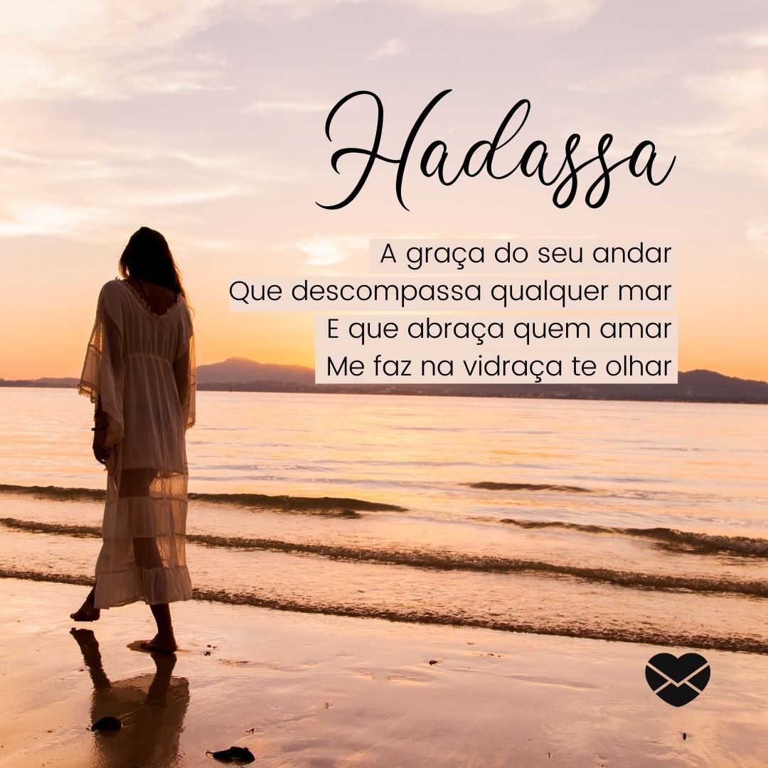'Hadassa, a graça do seu andar
Que descompassa qualquer mar
E que abraça quem amar
Me faz na vidraça te olhar' - Significado do nome Hadassa