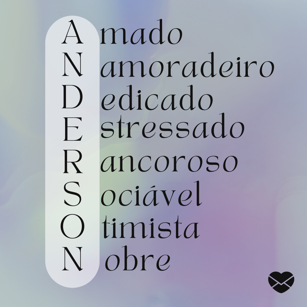 'Acróstico do nome Anderson: amado, namoradeiro, dedicado, estressado, rancoroso, sociável, otimista, nobre' - Significado do nome Anderson