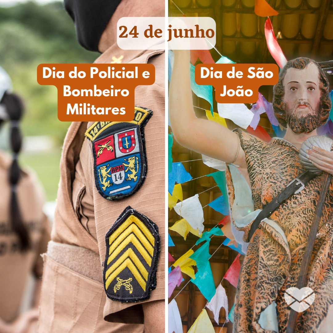 '24 de junho
Dia do Policial e Bombeiro Militares

Dia de São João' - 24 de junho