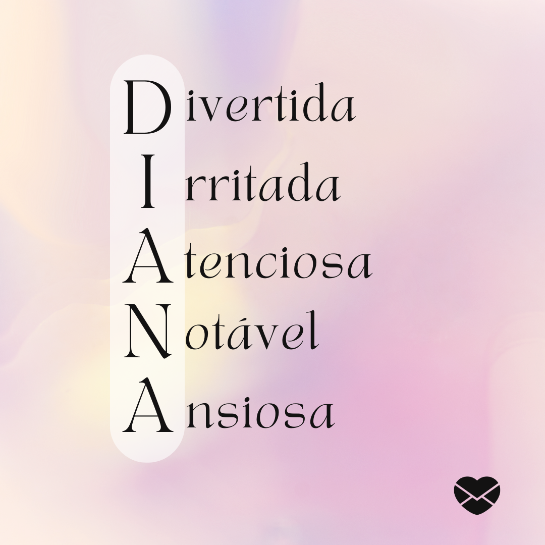 'Acróstico do nome Diana: divertida, irritada, atenciosa, notável, ansiosa' - Significado do nome Diana