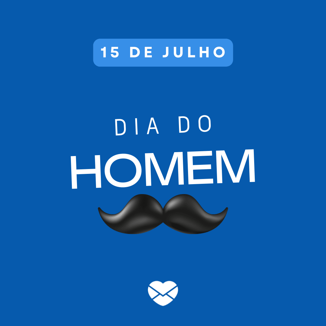 'Dia do homem. ' - 15 de julho