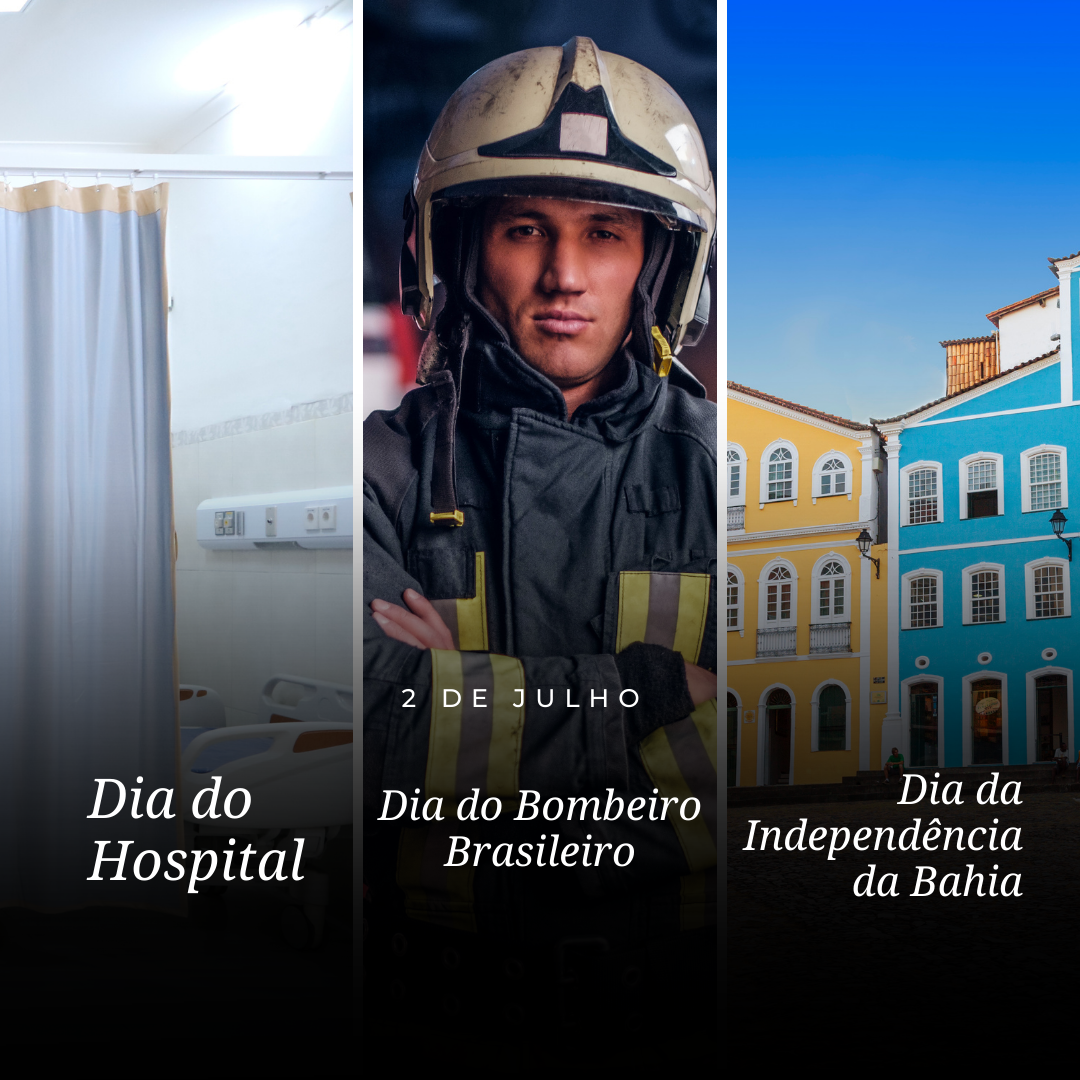 'dia do hospital, dia do bombeiro brasileiro e dia da independência da bahia'