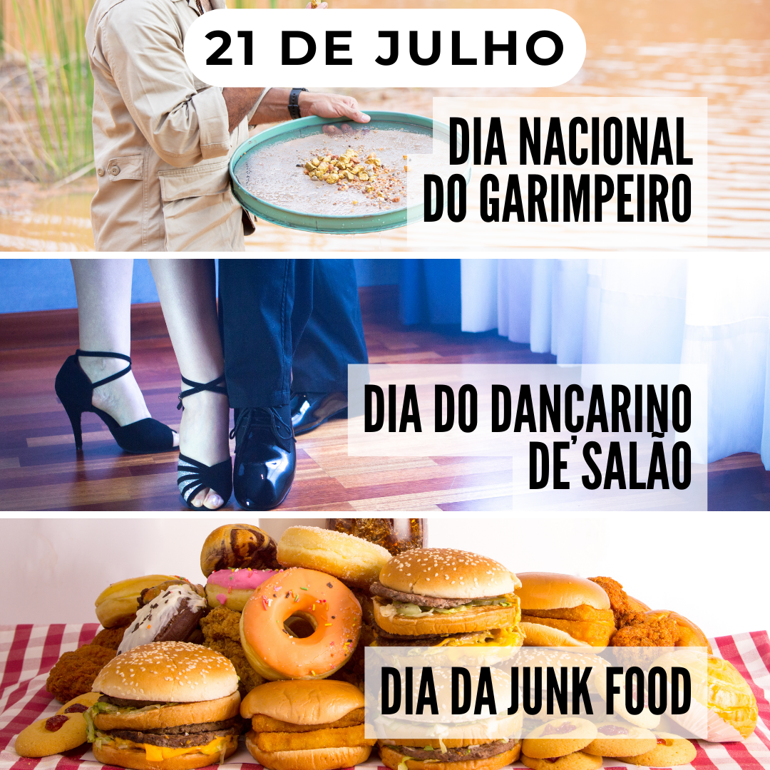 '21 de julho. 1-Dia Nacional do Garimpeiro. 2-Dia do dançarino de Salão. 3-Dia da Junk Food.' - 21 de julho