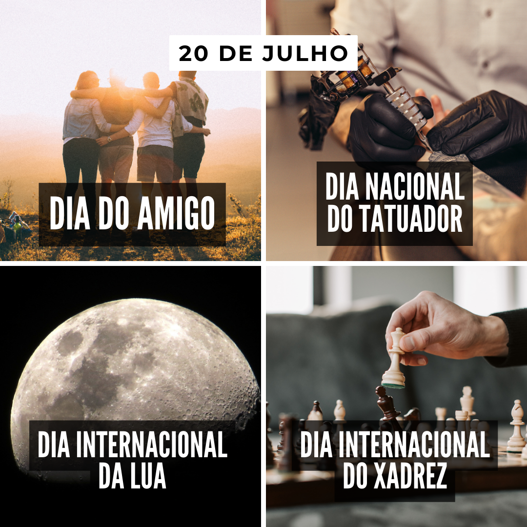 '20 de julho. 1- Dia do Amigo. 2- Dia Nacional do Tatuador. 3- Dia Internacional da Lua. 4- Dia Internacional do Xadrez. ' - 20 de julho