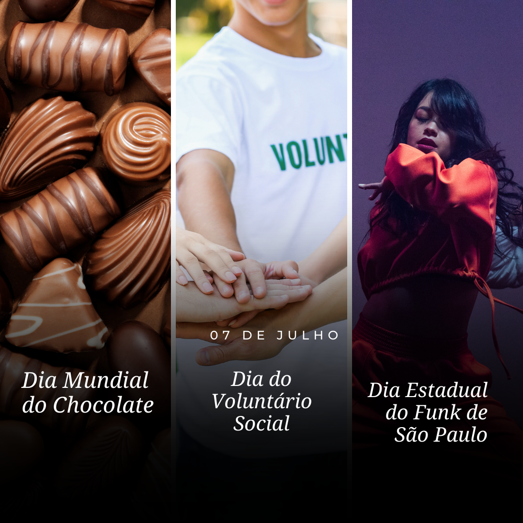 '07 de julho, dia mundial do chocolate, dia do voluntário social e dia estadual do funk de São Paulo' - 07 de Julho