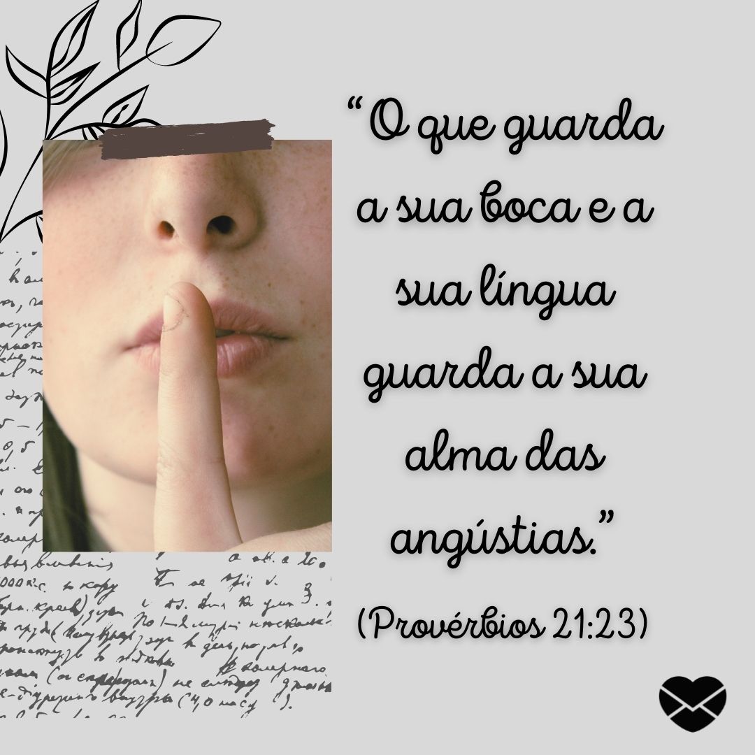 ''“O que guarda a sua boca e a sua língua guarda a sua alma das angústias.”(Provérbios 21:23)'' - Livro de Provérbios - Bíblia sagrada online