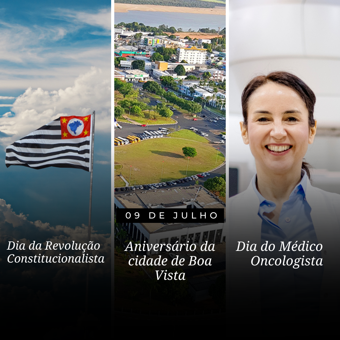 '09 de Julho, dia da revolução constitucionalista, aniversário da cidade de Boa Vista e Dia do Médico Oncologista'
