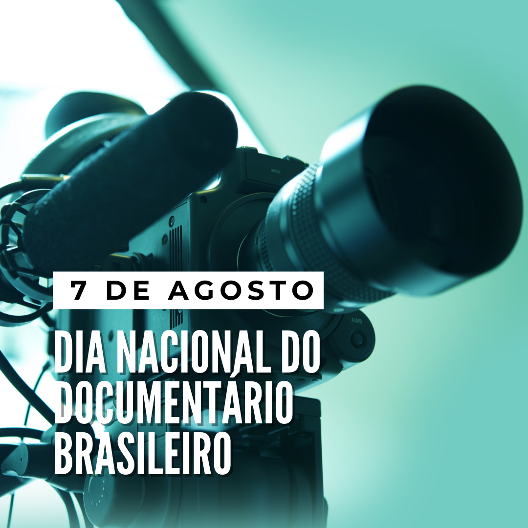 'Dia Nacional do Documentário Brasileiro.' -  7 de agosto