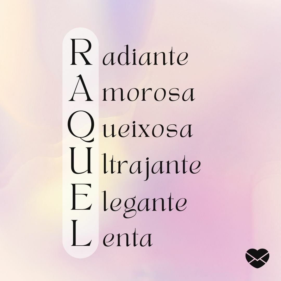 'Raquel. Radiante. Amorosa. Queixosa. Ultrajante. Elegante. Lenta.' - Significado do nome Raquel