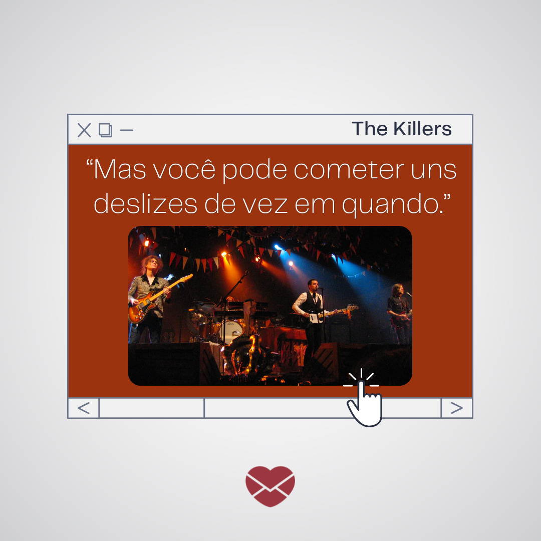 '“Mas você pode cometer uns deslizes de vez em quando.”The Killers' - The Killers