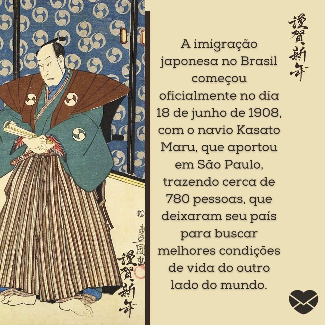 ''A imigração japonesa no Brasil começou oficialmente no dia 18 de junho de 1908, com o navio Kasato Maru, que aportou em São Paulo, trazendo cerca de 780 pessoas, que deixaram seu país para buscar melhores condições de vida do outro lado do mundo.'' -Imigração japonesa