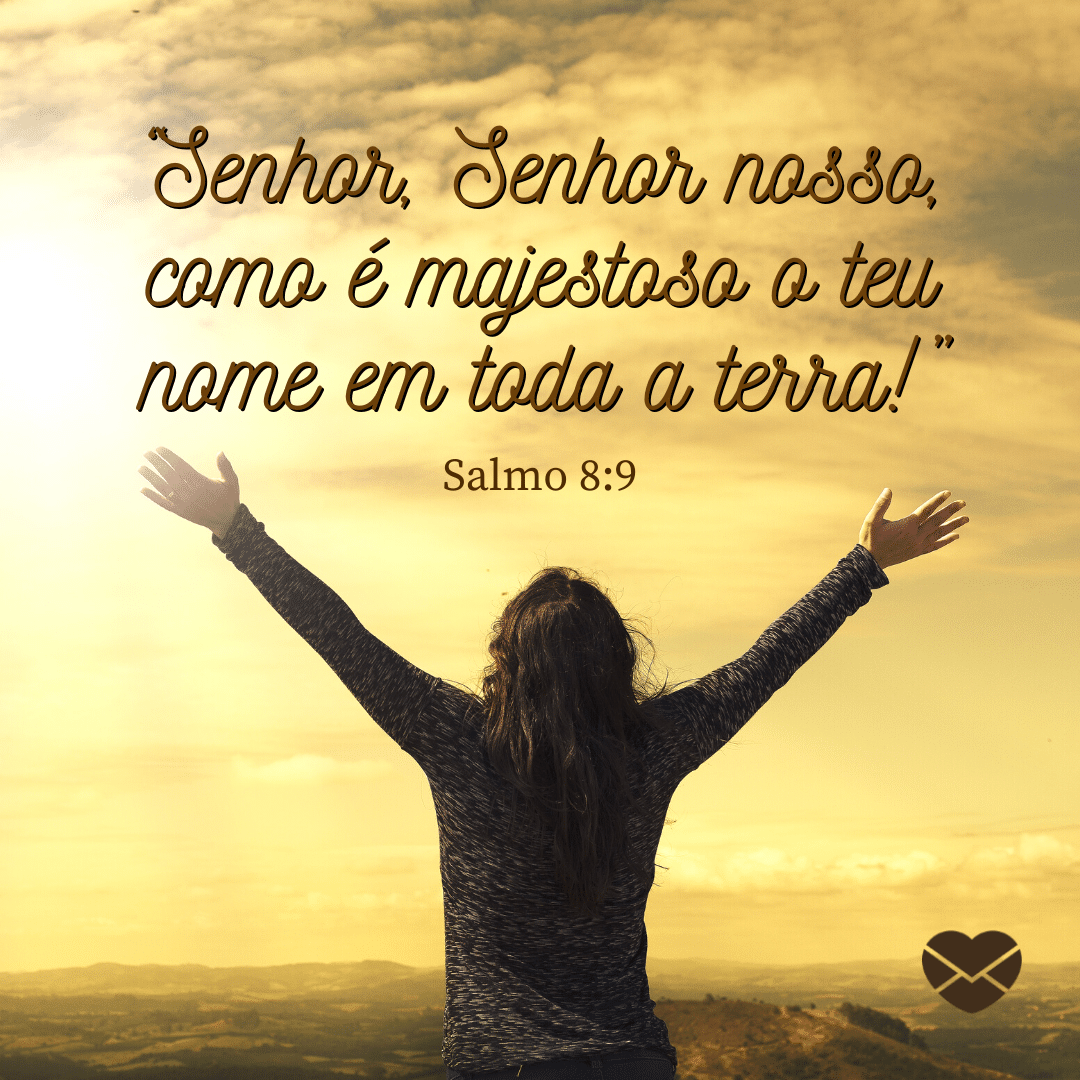 '“Senhor, Senhor nosso, como é majestoso o teu nome em toda a terra!” - Salmo 8:9' - 8 de setembro