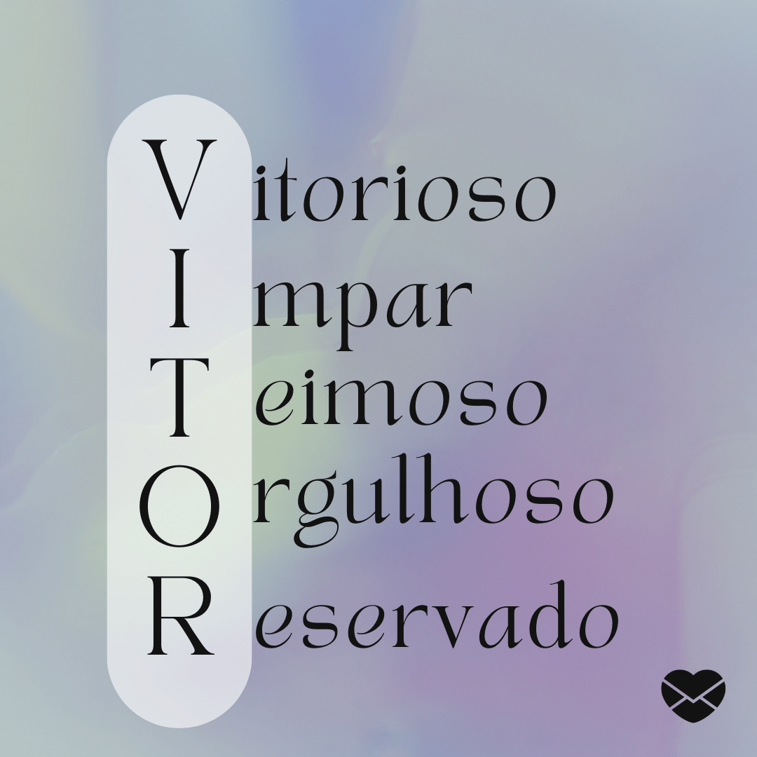 'Acróstico do nome Vitor: vitorioso, ímpar, teimoso, orgulhoso, reservado'  - Significado do nome Vitor