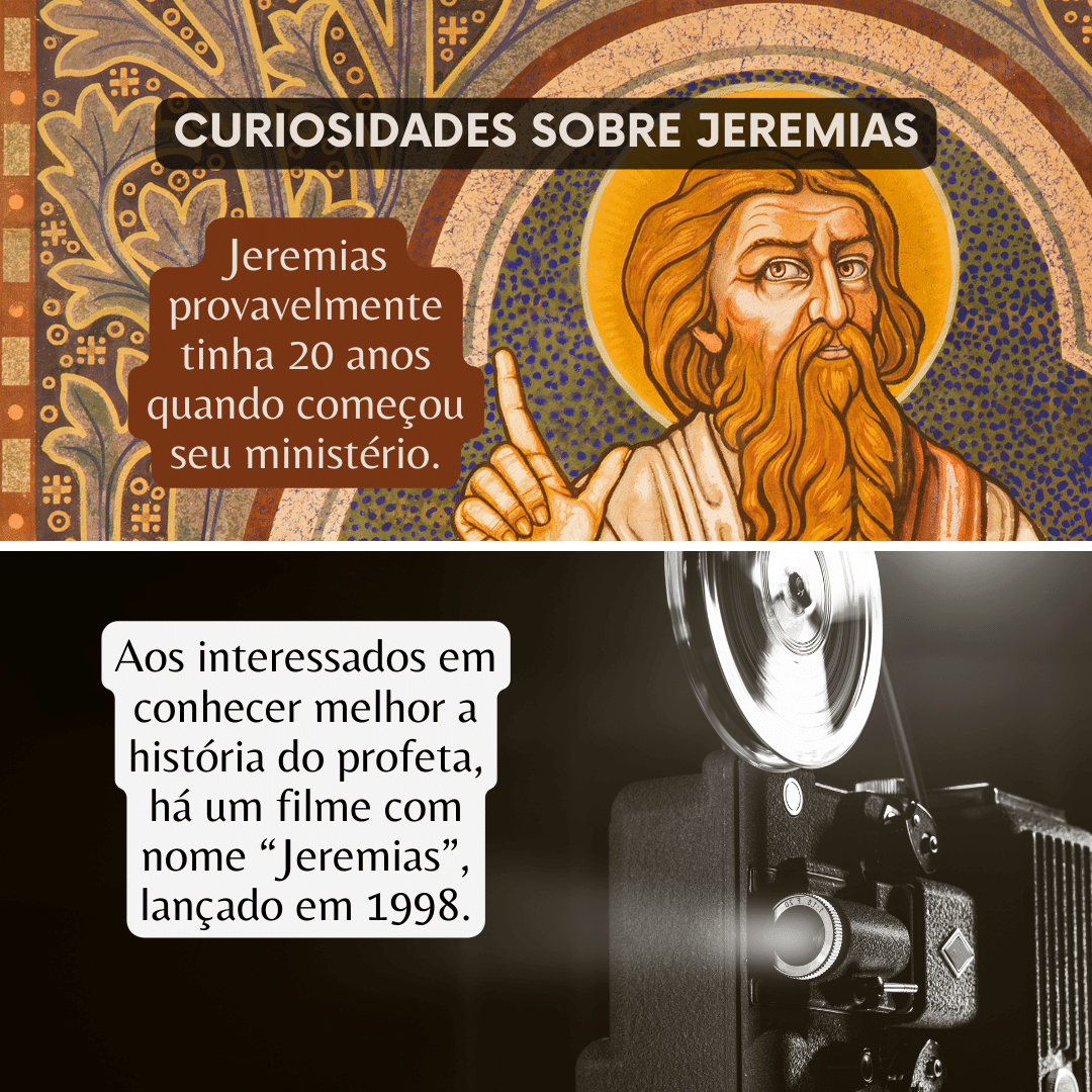 'Curiosidades sobre Jeremias- Jeremias provavelmente tinha 20 anos quando começou seu ministério. -Aos interessados em conhecer melhor a história do profeta, há um filme com nome “Jeremias”, lançado em 1998.' - Livro de Jeremias