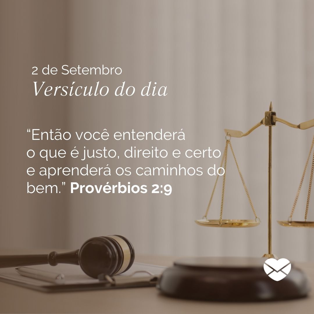 '“Então você entenderá o que é justo, direito e certo e aprenderá os caminhos do bem.” Provérbios 2:9'
