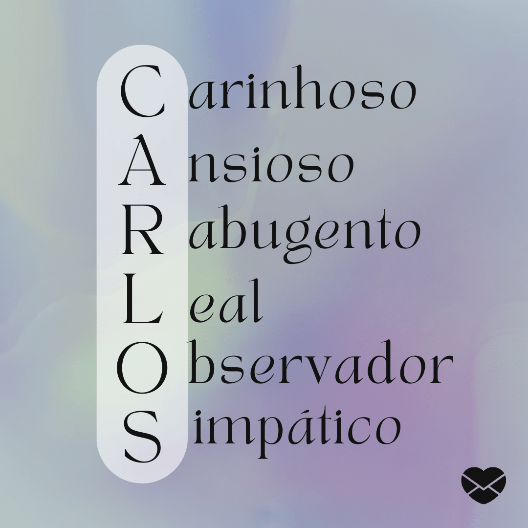 'Acróstico do nome Carlos: carinhoso, ansioso, rabugento, leal, observador e simpático' - Significado do nome Carlos