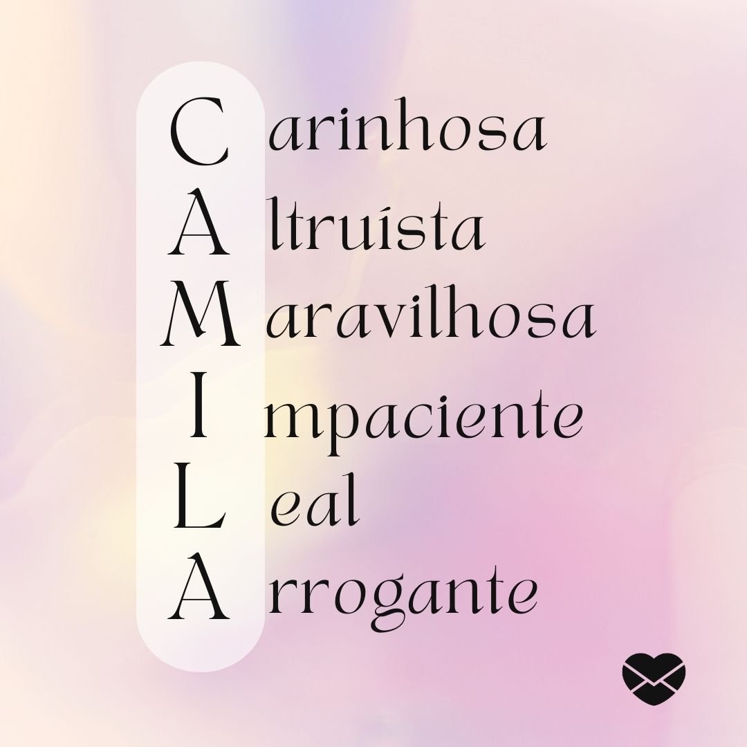'Acróstico do nome Camila: carinhosa, altruísta, maravilhosa, impaciente, leal e arrogante' - Significado do nome Camila