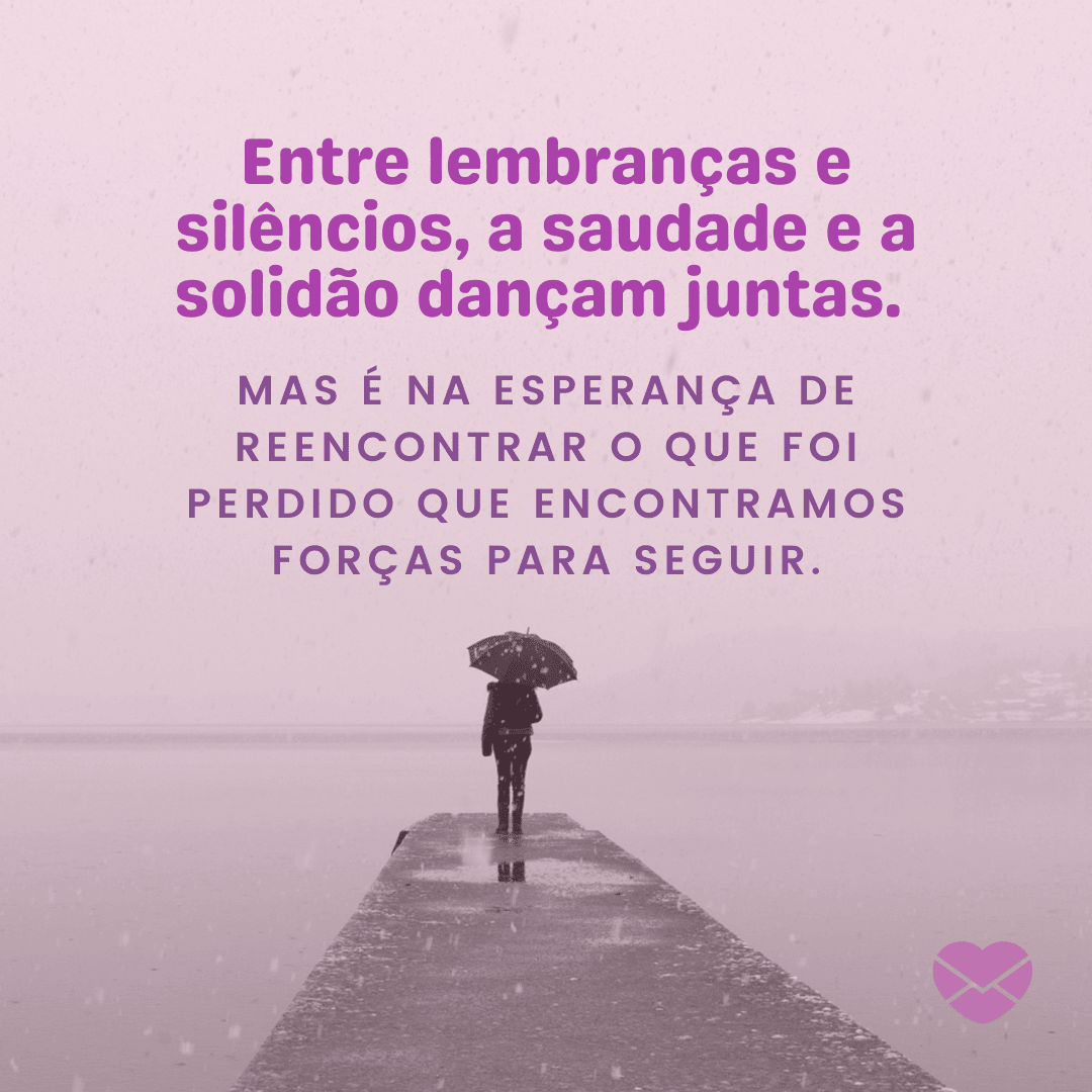 Desabafe com essas frases de saudade e solidão