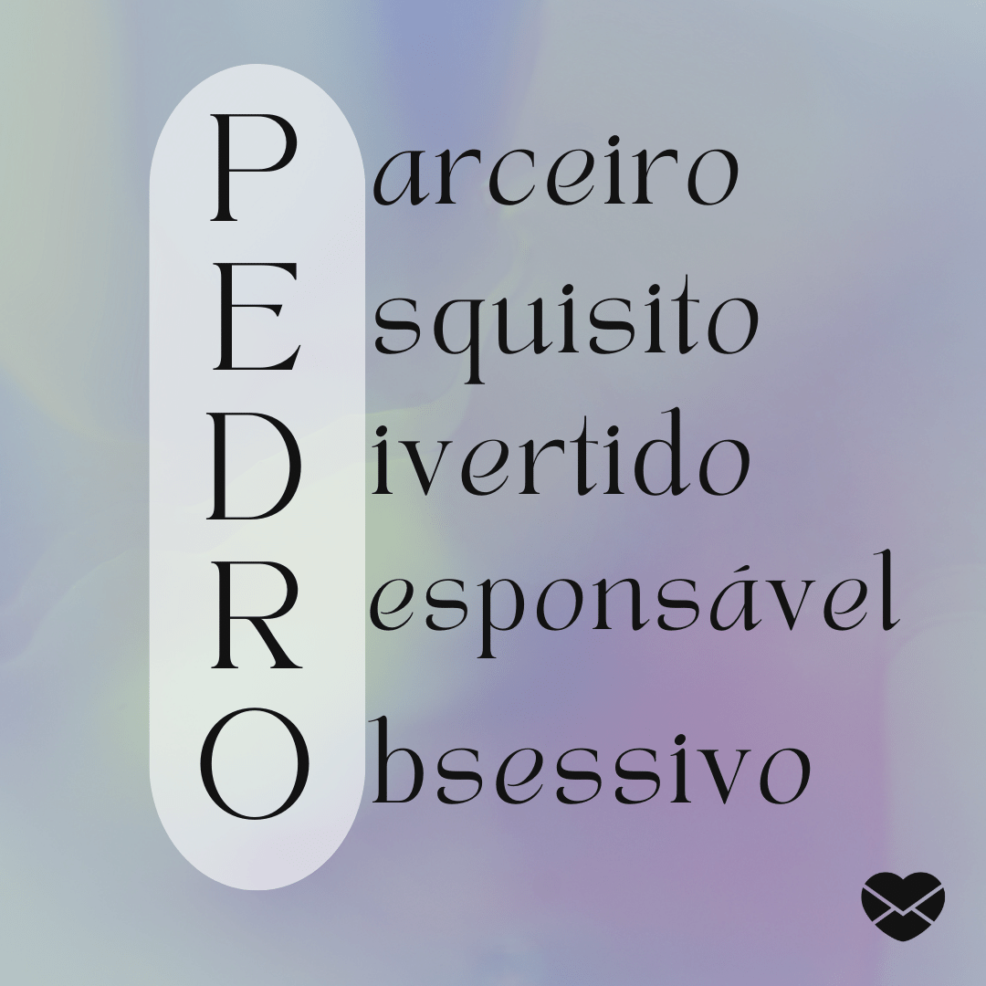 'Acróstico do nome Pedro: parceiro, esquisito, divertido, responsável e obsessivo' - Significado do nome Pedro