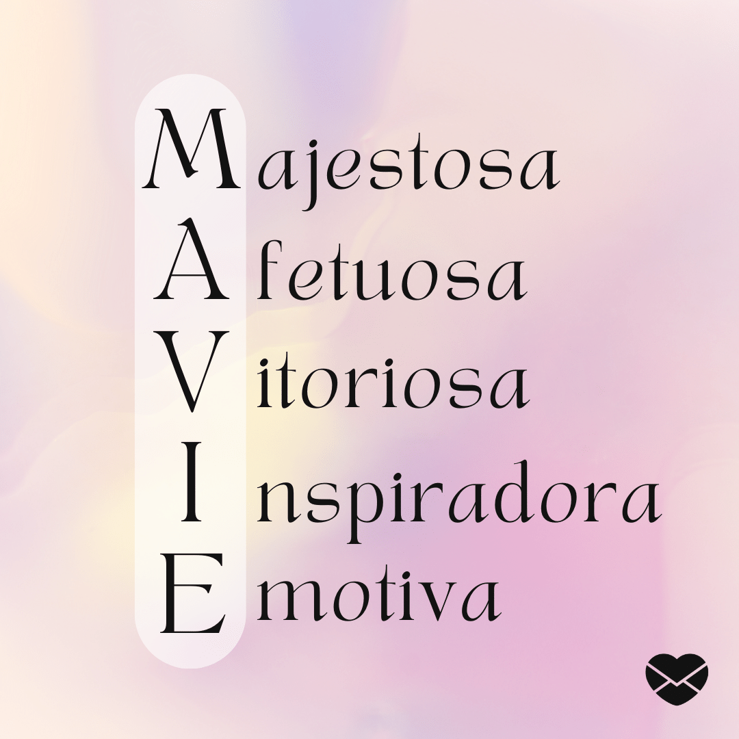 'Mavie. Majestosa,afetuosa, vitoriosa, inspiradora e emotiva.' - Significado do nome Mavie