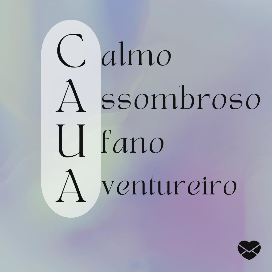 'Acróstico do nome Cauã: calmo, assombroso, ufano e aventureiro' - Significado do nome Cauã