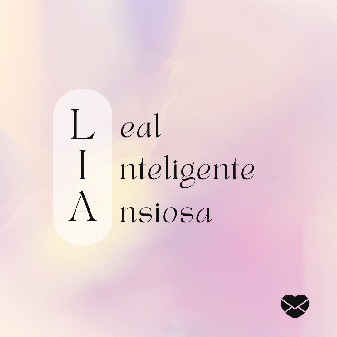 'Acróstico do nome Lia: leal, inteligente, ansiosa.' - Significado do nome Lia