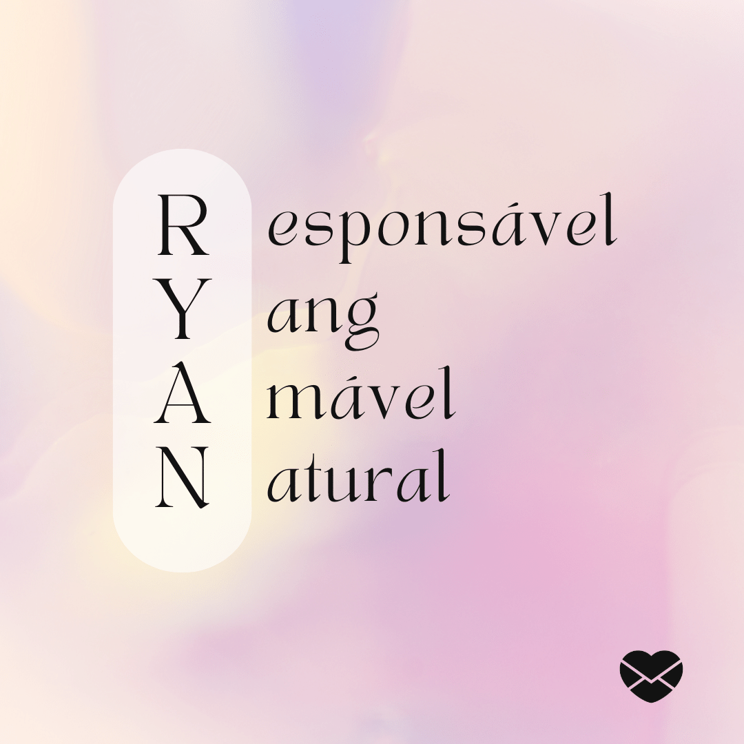 'Acróstico do nome Ryan: responsável, yang, amável e natural' - Significado do nome Ryan.