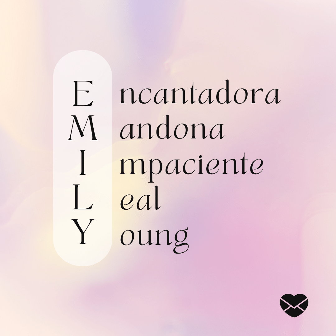 'Acróstico do nome Emily: encantadora, mandona, impaciente, leal e young' - Significado do nome Emily