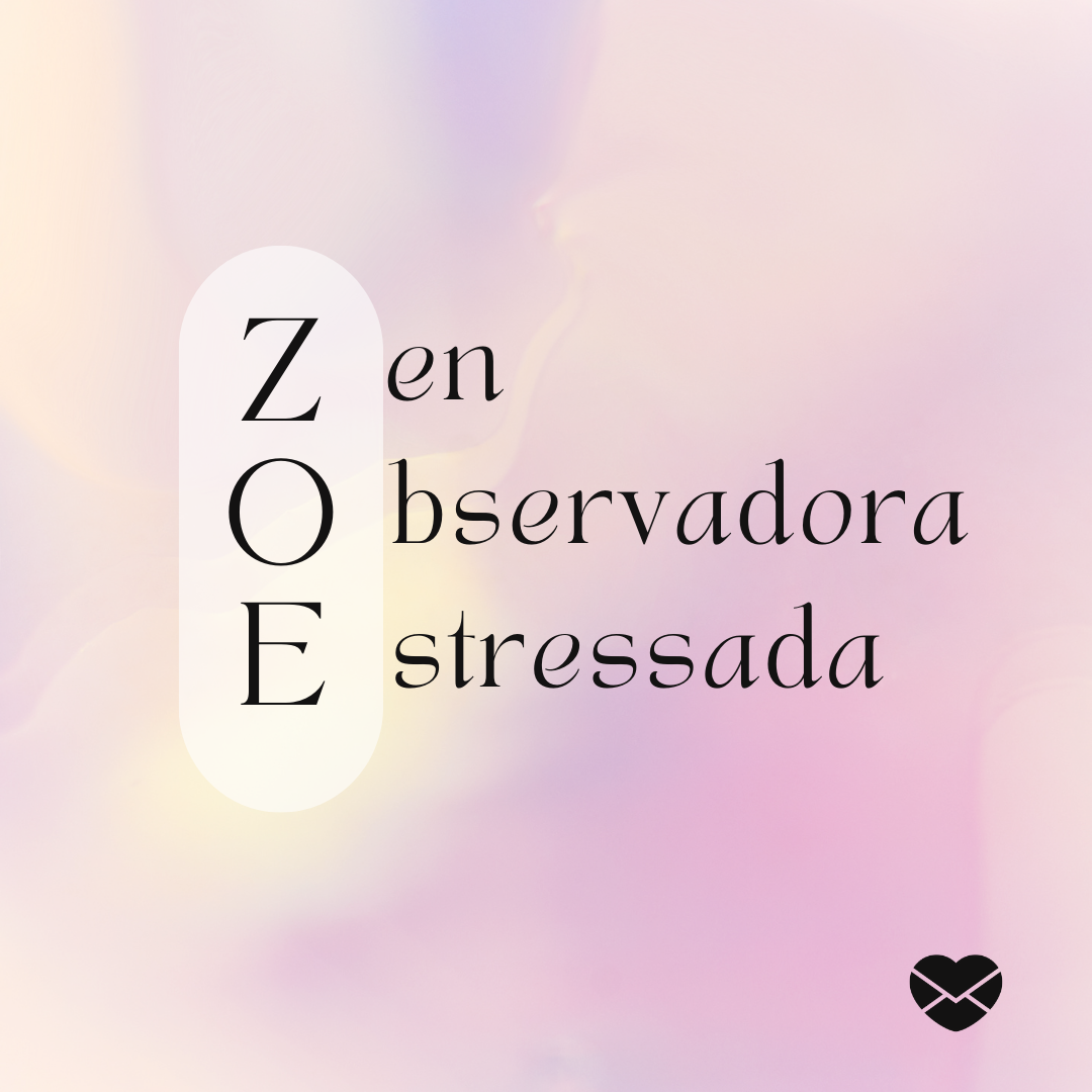 'Acróstico do nome Zoe: zen, observadora, estressada' - Significado do nome Zoe