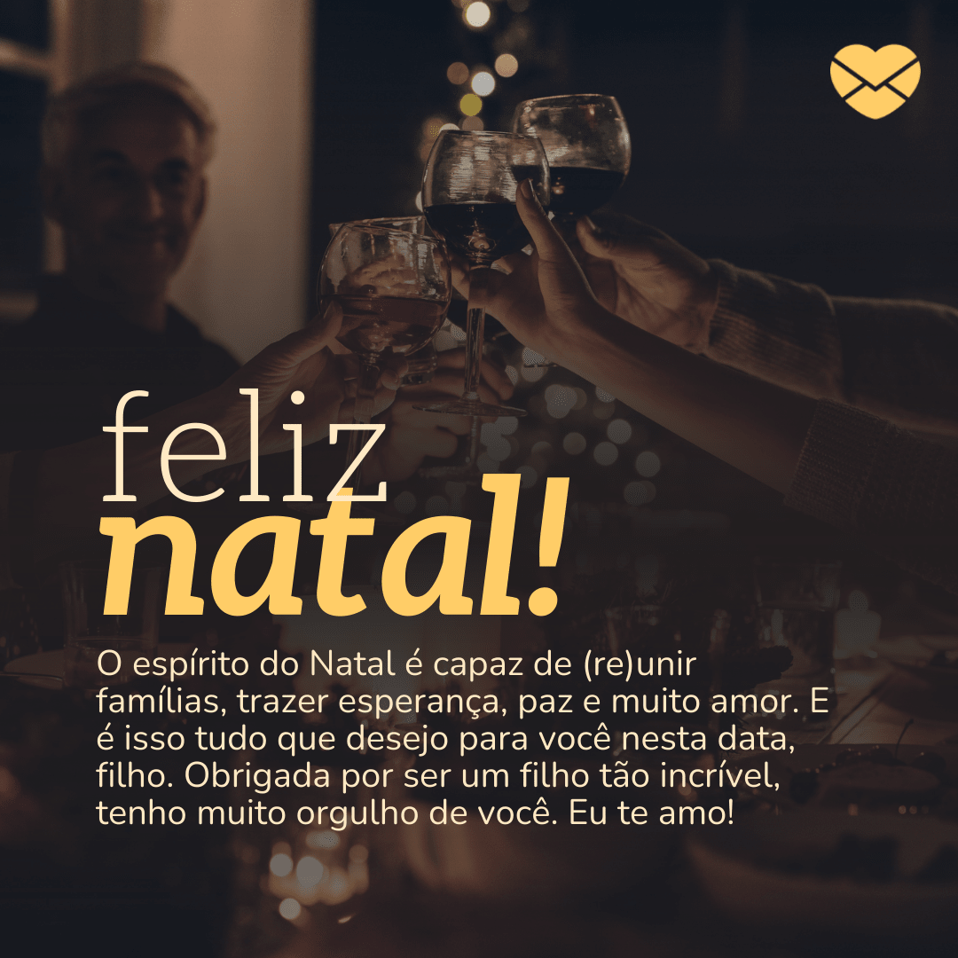 'Feliz Natal! O espírito do Natal é capaz de (re)unir famílias, trazer esperança, paz e muito amor. E é isso tudo que desejo para você nesta data, filho. Obrigada por ser um filho tão incrível, tenho muito orgulho de você. Eu te amo!'