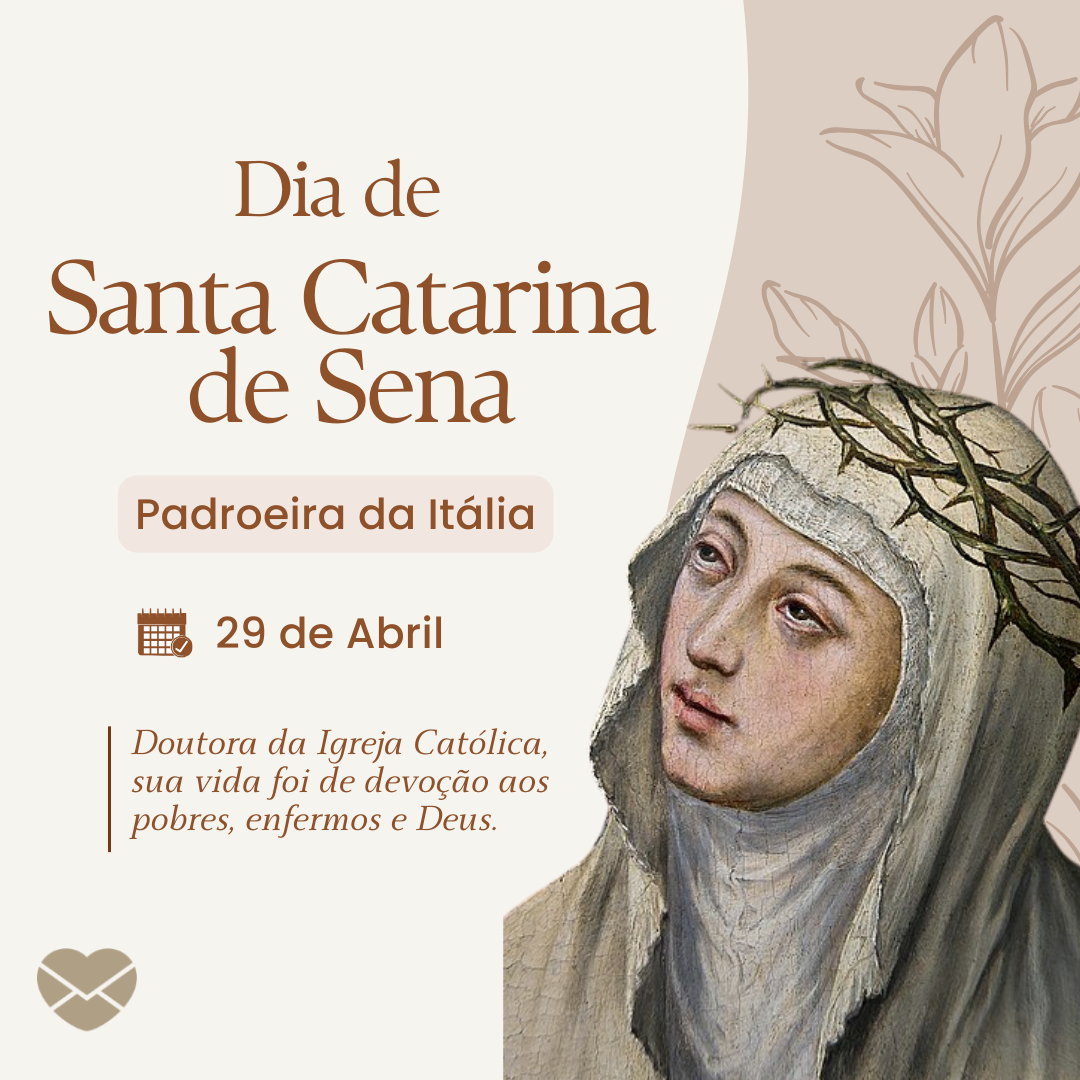 Dia de Santa Catarina de Sena, padroeira da Itália: 29 de abril.