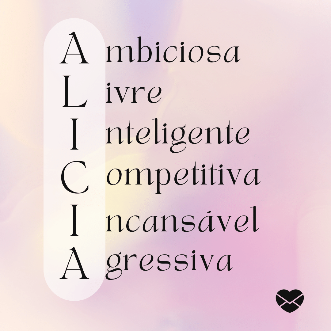 'Acróstico do nome Alícia: ambiciosa, livre, inteligente, competitiva, incansável e agressiva - Significado do nome Alícia